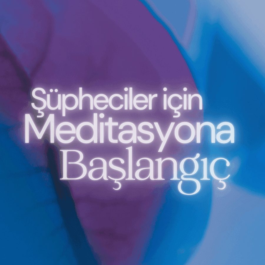 Şüpheciler için Meditasyona Başlangıç