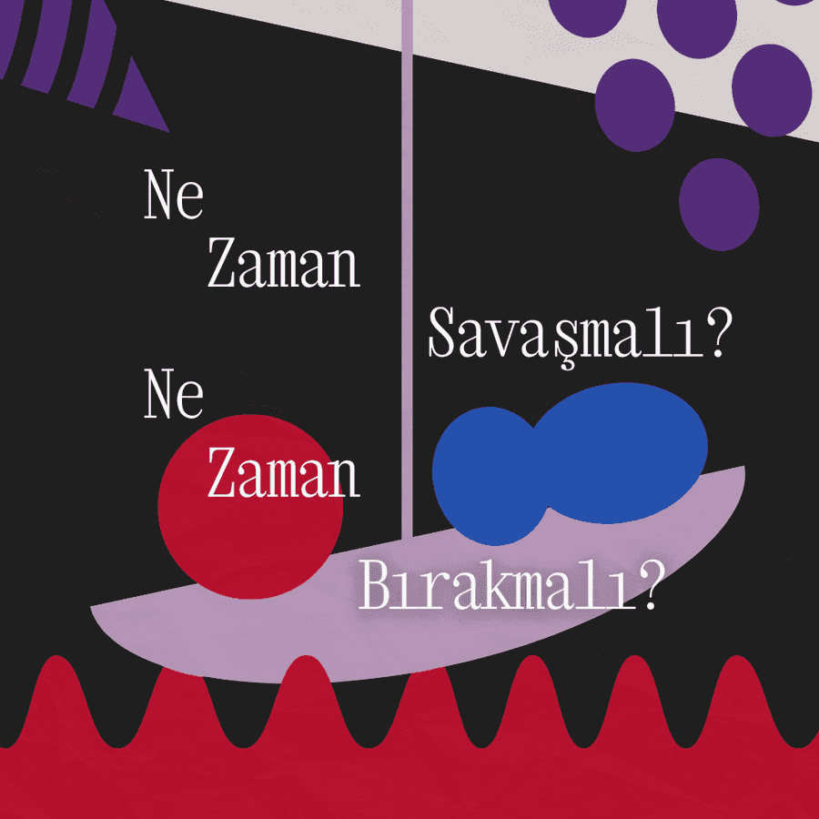 Ne Zaman Savaşmalı? Ne Zaman Bırakmalı?